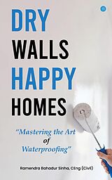 eBook (epub) Dry Walls, Happy Homes: Mastering the Art of Waterproofing de Ramendra Bahadur Sinha