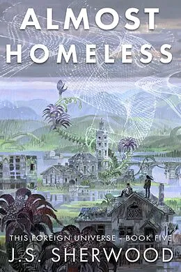 E-Book (epub) Almost Homeless (This Foreign Universe, #5) von J. S. Sherwood