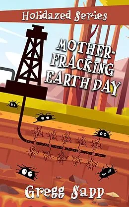 E-Book (epub) Mother-Fracking Earth Day (Holidazed, #7) von Gregg Sapp