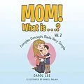 E-Book (epub) Mom! What Is . . .? Vol. 2 von Carol Lee