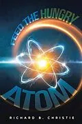 E-Book (epub) Feed the Hungry Atom von Richard B. Christie