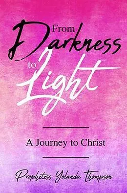 E-Book (epub) From Darkness to Light von Prophetess Yolanda Thompson