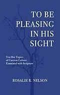 E-Book (epub) To Be Pleasing in His Sight von Rosalie R. Nelson