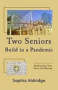 E-Book (epub) Two Seniors Build in a Pandemic von Sophia Aldridge