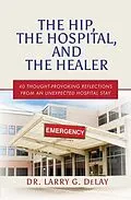 E-Book (epub) The Hip, the Hospital, and the Healer von Larry G. DeLay