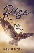 E-Book (epub) Rise on Eagles' Wings von Teddie Holt Allen