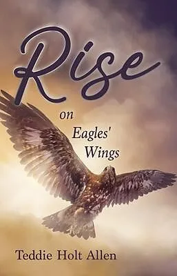 E-Book (epub) Rise on Eagles' Wings von Teddie Holt Allen
