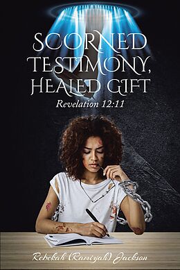 eBook (epub) Scorned Testimony, Healed Gift de Rebekah (Ramiyah) Jackson