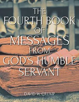 E-Book (epub) The Fourth Book of Messages from God's Humble Servant von David W. Crump