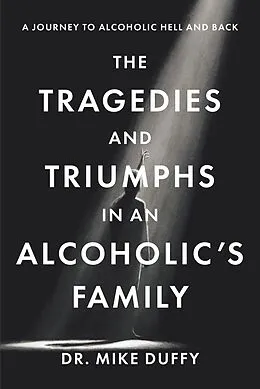 E-Book (epub) The The Tragedies and Triumphs in an Alcoholic's Family von Mike Duffy