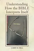 E-Book (epub) Understanding How the BIBLE Interprets Itself von Larry D. Hill