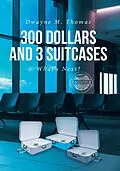E-Book (epub) 300 Dollars and 3 Suitcases von Dwayne Thomas