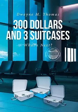 E-Book (epub) 300 Dollars and 3 Suitcases von Dwayne Thomas