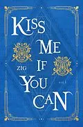 E-Book (epub) Kiss Me If You Can Vol. 1 von Zig