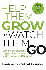 Couverture cartonnée Help Them Grow or Watch Them Go, Third Edition de Beverly Kaye, Julie Winkle Giulioni