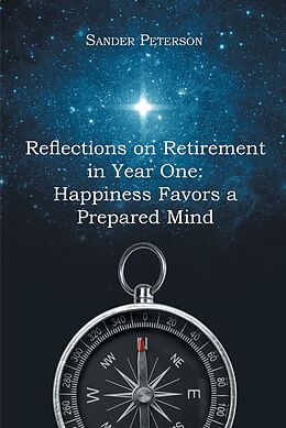 E-Book (epub) Reflections on Retirement in Year One: Happiness Favors a Prepared Mind von Sander Peterson