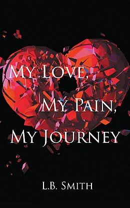 E-Book (epub) My Love, My Pain, My Journey von L. B. Smith