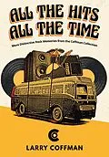E-Book (epub) All The Hits All The Time More Distinctive Rock Memories from the Coffman Collection von Larry Coffman