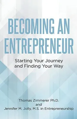 E-Book (epub) Becoming an Entrepreneur: Starting Your Journey and Finding Your Way von Thomas Zimmerer Ph. D., Jennifer M. Jolly M. S. in Entrepreneurship