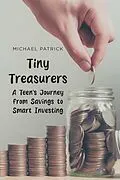 E-Book (epub) Tiny Treasurers A Teen's Journey from Savings to Smart Investing von Michael Patrick