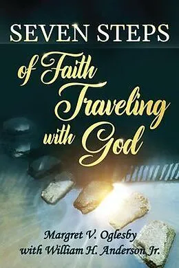 E-Book (epub) Seven Steps of Faith Traveling With God von Margret V. Oglesby, William H. Anderson Jr.