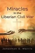 E-Book (epub) Miracles in the Liberian Civil War von Jonathan S. Morris