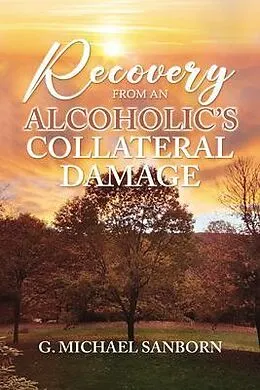 E-Book (epub) Recovery from an Alcoholic's Collateral Damage von G. Michael Sanborn