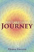 E-Book (epub) One Caregiver's Journey von Eleanor Gaccetta