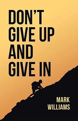 E-Book (epub) Don't Give Up and Give In von Mark Williams