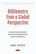 E-Book (pdf) Bibliometry from a Global Perspective: Library and Classroom Outreach and the Future Ranking of Political Scientists and Publishers von Arno Tausch