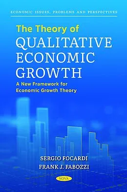 E-Book (pdf) Theory of Qualitative Economic Growth: A New Framework for Economic Growth Theory von Sergio Focardi
