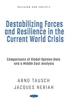 E-Book (pdf) Destabilizing Forces and Resilience in the Current World Crisis: Comparisons of Global Opinion Data and a Middle East Analysis von Arno Tausch