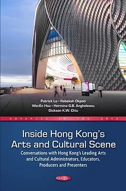 E-Book (pdf) Inside Hong Kong's Arts and Cultural Scene: Conversations with Hong Kong's Leading Arts and Cultural Administrators, Educators, Producers and Presenters von Patrick Lo