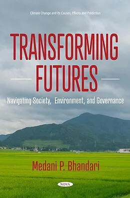 E-Book (pdf) Transforming Futures - Navigating Society, Environment, and Governance von Medani P Bhandari