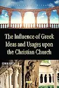 PDF Influence of Greek Ideas and Usages upon the Christian Church von 