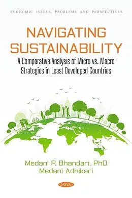 E-Book (pdf) Navigating Sustainability: A Comparative Analysis of Micro vs. Macro Strategies in Least Developed Countries von Medani P Bhandari