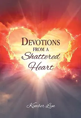 E-Book (epub) Devotions From A Shattered Heart von Kimber Lyn