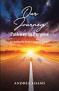 E-Book (epub) Our Journey: Pathway to Purpose von Andrea Adams
