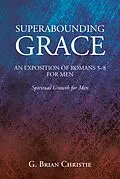 E-Book (epub) SUPERABOUNDING GRACE AN EXPOSITION OF ROMANS 5-8 FOR MEN von G. Brian Christie