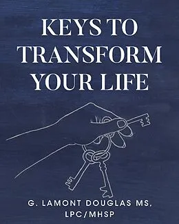 E-Book (epub) Keys To Transform Your Life von Douglas LPC, G. Lamont MHSP