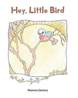 E-Book (epub) Hey, Little Bird von Ramona Demery