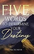 Livre Relié Five Words to Determine Your Destiny de Dan Klender