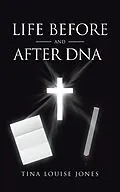 E-Book (epub) Life Before and After DNA von Tina Louise Jones