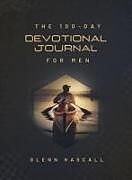 Couverture cartonnée The 100-Day Devotional Journal for Men de Glenn Hascall