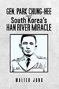 E-Book (epub) Gen. Park Chung-Hee and South Korea's Han River Miracle von Walter Jung