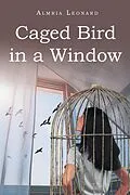 E-Book (epub) Caged Bird in a Window von Almria Leonard