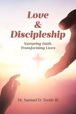 eBook (epub) Love & Discipleship de Samuel D. Tootle III