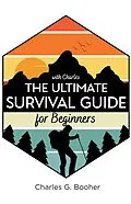 E-Book (epub) The Ultimate Survival Guide for Beginners von Charles G. Booher