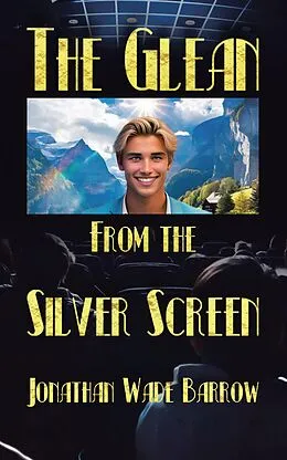 E-Book (epub) The Glean from the Silver Screen von Jonathan Wade Barrow
