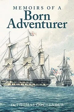 E-Book (epub) Memoirs of a Born Adventurer von D. Thomas Gochenour